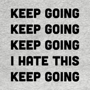 Keep Going I Hate This Keep Going Runners T-Shirt